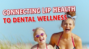 Connecting Lip Health to Dental Health